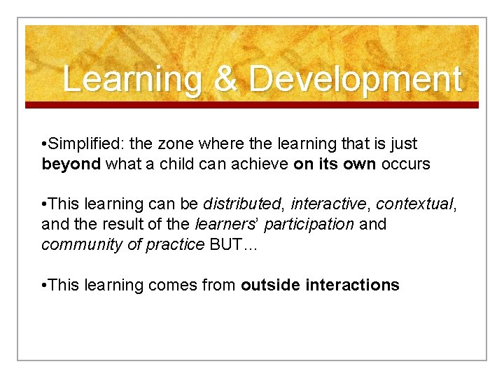 Learning & Development • Simplified: the zone where the learning that is just beyond