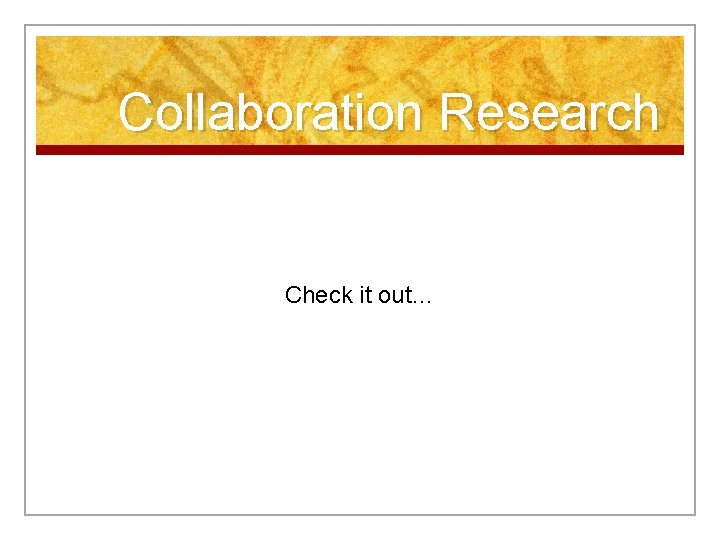 Collaboration Research Check it out… 