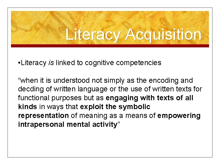 Literacy Acquisition • Literacy is linked to cognitive competencies “when it is understood not