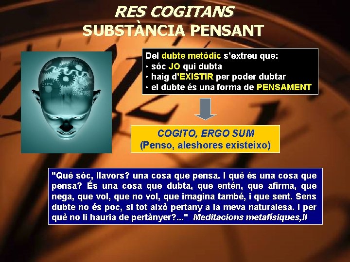 RES COGITANS SUBSTÀNCIA PENSANT Del dubte metòdic s’extreu que: • sóc JO qui dubta