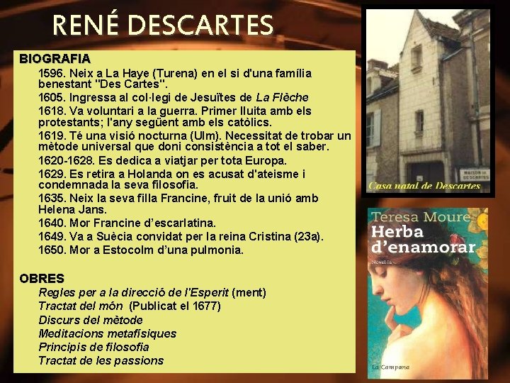 RENÉ DESCARTES BIOGRAFIA n n n n 1596. Neix a La Haye (Turena) en