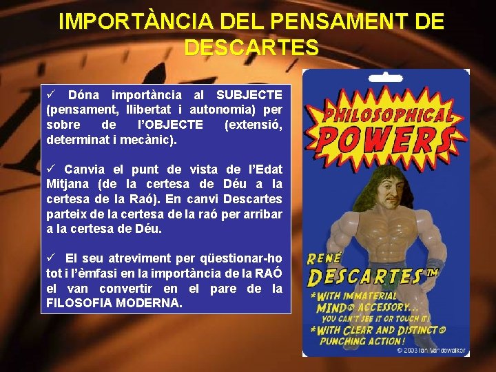 IMPORTÀNCIA DEL PENSAMENT DE DESCARTES ü Dóna importància al SUBJECTE (pensament, llibertat i autonomia)