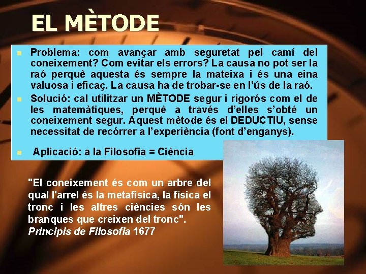 EL MÈTODE n n n Problema: com avançar amb seguretat pel camí del coneixement?