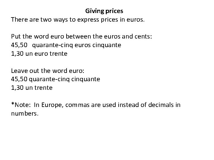 Giving prices There are two ways to express prices in euros. Put the word