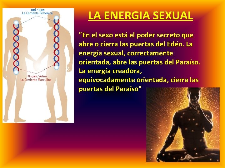 LA ENERGIA SEXUAL "En el sexo está el poder secreto que abre o cierra