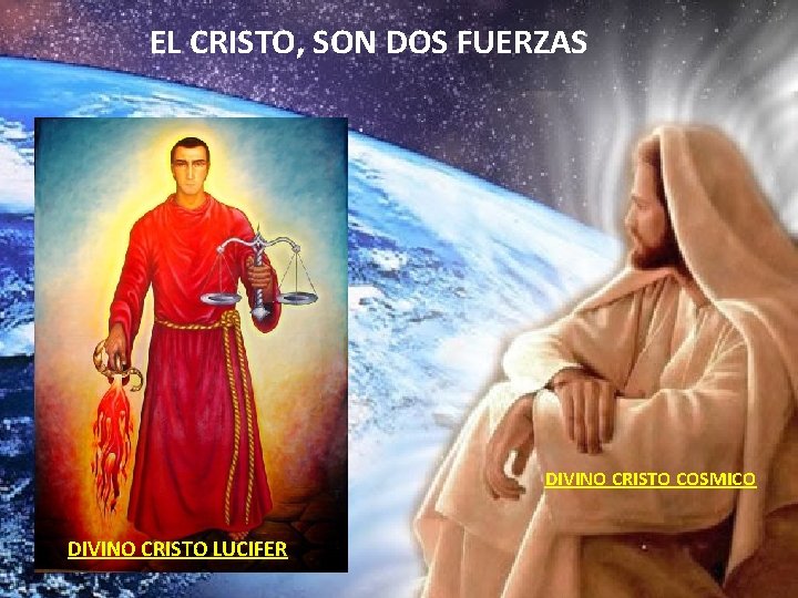 EL CRISTO, SON DOS FUERZAS DIVINO CRISTO COSMICO DIVINO CRISTO LUCIFER 