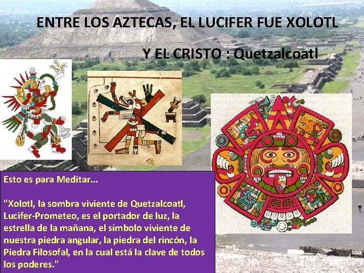ENTRE LOS AZTECAS, EL LUCIFER FUE XOLOTL Y EL CRISTO : Quetzalcoatl Esto es