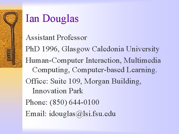 Ian Douglas Assistant Professor Ph. D 1996, Glasgow Caledonia University Human-Computer Interaction, Multimedia Computing,