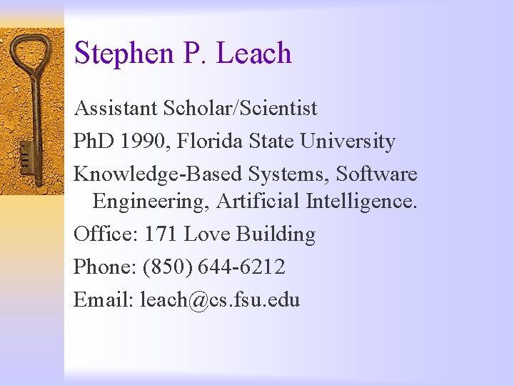 Stephen P. Leach Assistant Scholar/Scientist Ph. D 1990, Florida State University Knowledge-Based Systems, Software