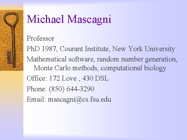 Michael Mascagni Professor Ph. D 1987, Courant Institute, New York University Mathematical software, random