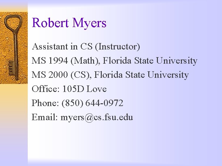 Robert Myers Assistant in CS (Instructor) MS 1994 (Math), Florida State University MS 2000