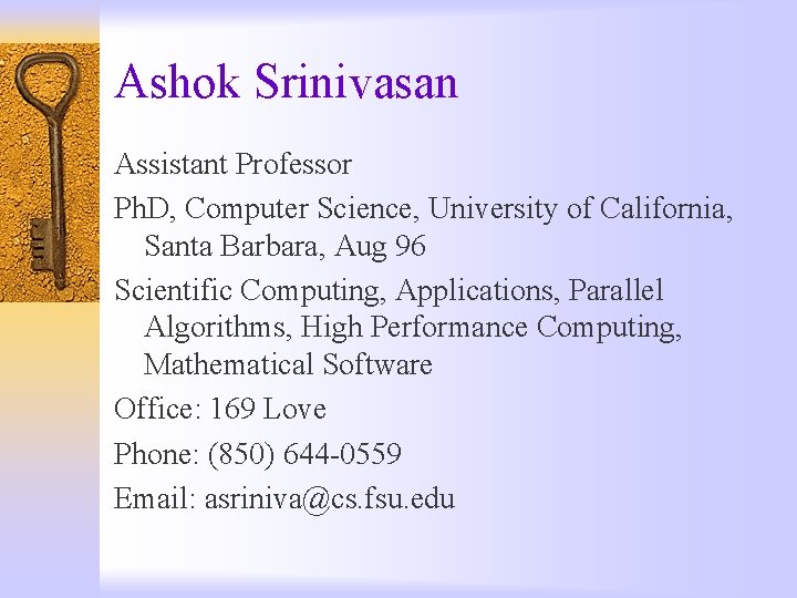 Ashok Srinivasan Assistant Professor Ph. D, Computer Science, University of California, Santa Barbara, Aug