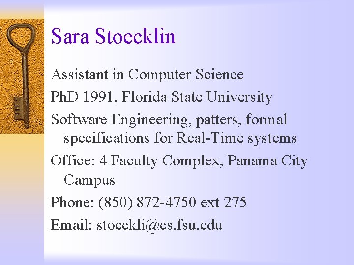 Sara Stoecklin Assistant in Computer Science Ph. D 1991, Florida State University Software Engineering,