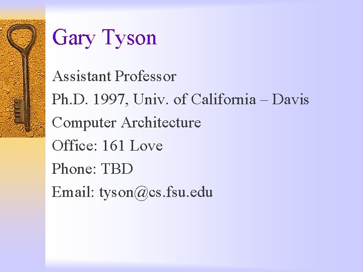 Gary Tyson Assistant Professor Ph. D. 1997, Univ. of California – Davis Computer Architecture