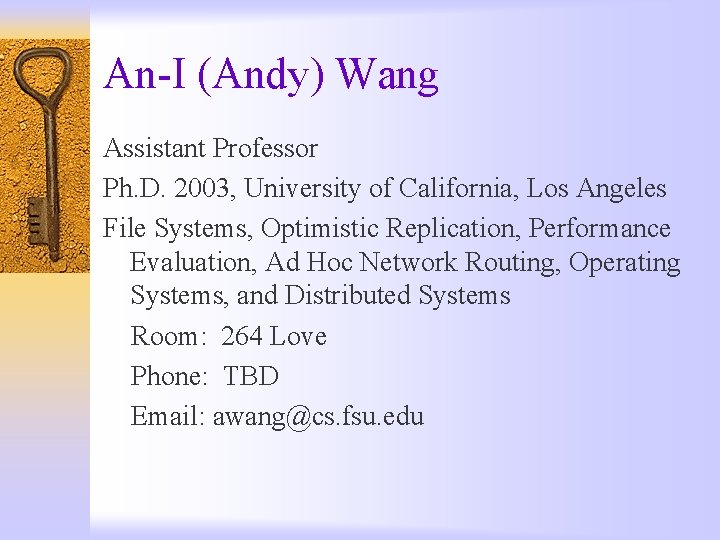 An-I (Andy) Wang Assistant Professor Ph. D. 2003, University of California, Los Angeles File