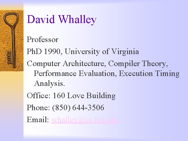 David Whalley Professor Ph. D 1990, University of Virginia Computer Architecture, Compiler Theory, Performance