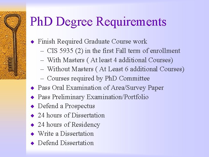 Ph. D Degree Requirements ¨ Finish Required Graduate Course work ¨ ¨ ¨ ¨