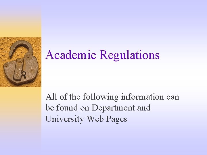 Academic Regulations All of the following information can be found on Department and University