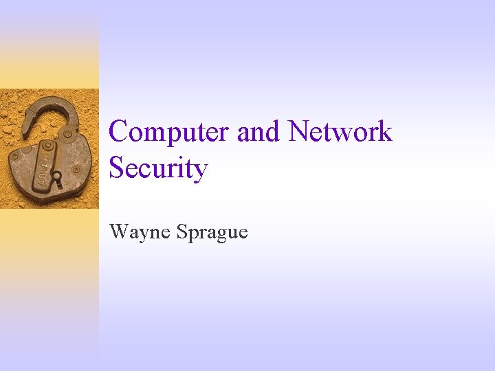 Computer and Network Security Wayne Sprague 