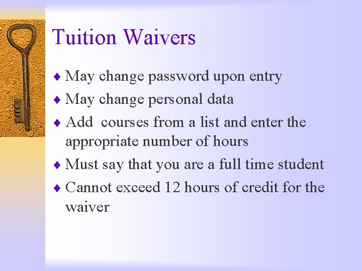 Tuition Waivers ¨ May change password upon entry ¨ May change personal data ¨