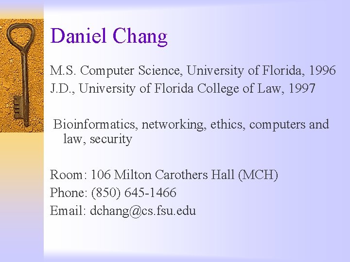 Daniel Chang M. S. Computer Science, University of Florida, 1996 J. D. , University