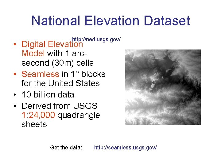 National Elevation Dataset http: //ned. usgs. gov/ • Digital Elevation Model with 1 arcsecond
