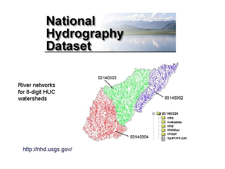 River networks for 8 -digit HUC watersheds http: //nhd. usgs. gov/ 
