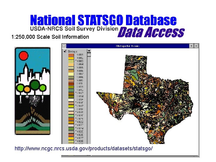 1: 250, 000 Scale Soil Information http: //www. ncgc. nrcs. usda. gov/products/datasets/statsgo/ 
