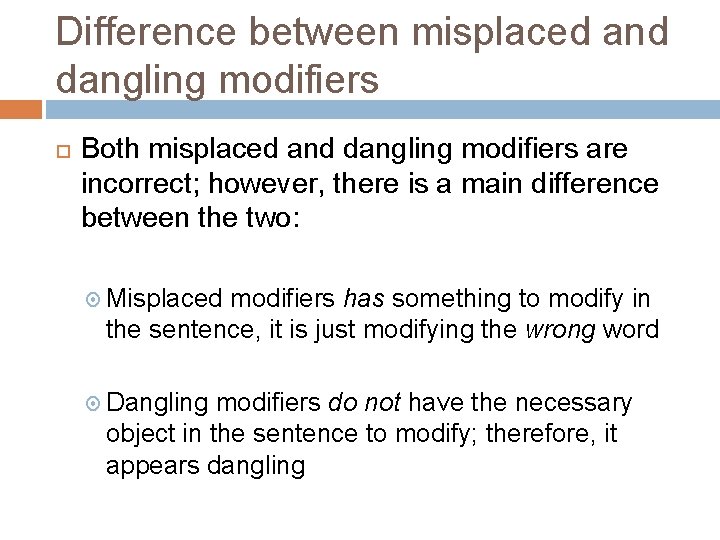 Difference between misplaced and dangling modifiers Both misplaced and dangling modifiers are incorrect; however,