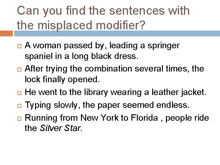 Can you find the sentences with the misplaced modifier? A woman passed by, leading