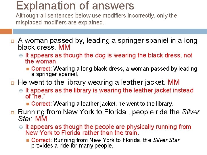 Explanation of answers Although all sentences below use modifiers incorrectly, only the misplaced modifiers