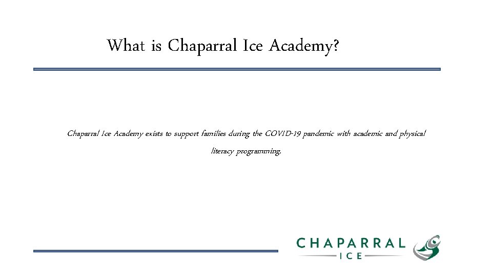 What is Chaparral Ice Academy? Chaparral Ice Academy exists to support families during the