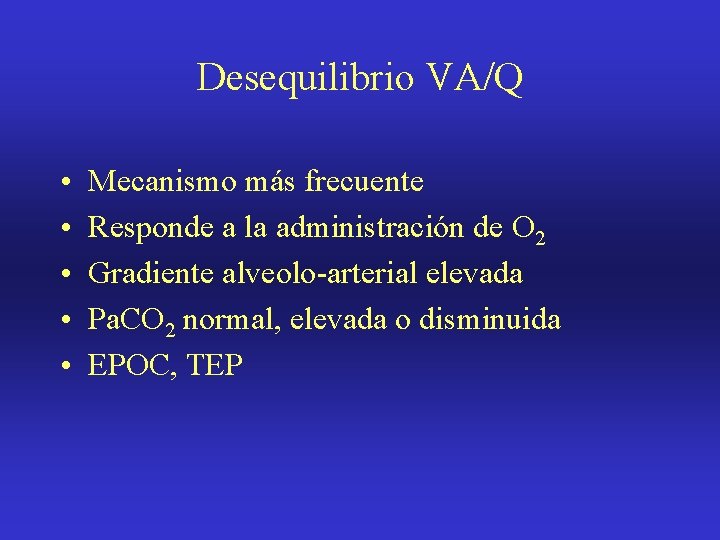 Desequilibrio VA/Q • • • Mecanismo más frecuente Responde a la administración de O