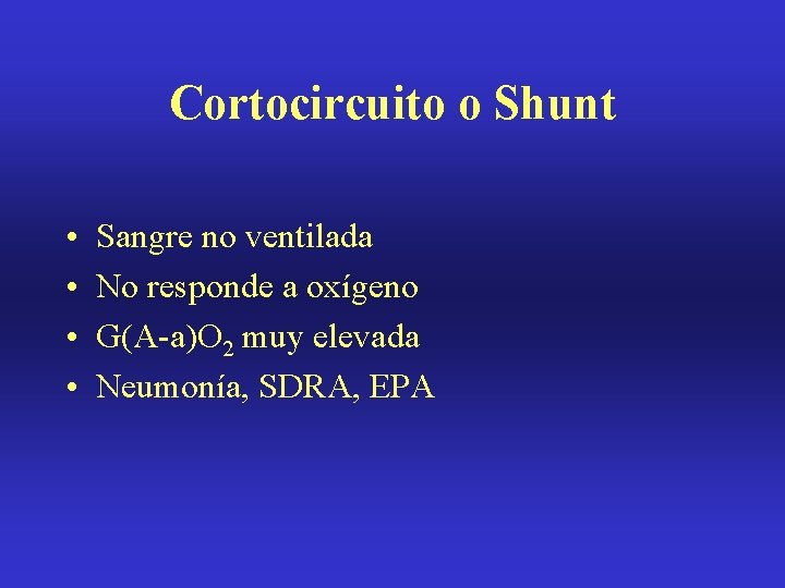 Cortocircuito o Shunt • • Sangre no ventilada No responde a oxígeno G(A-a)O 2