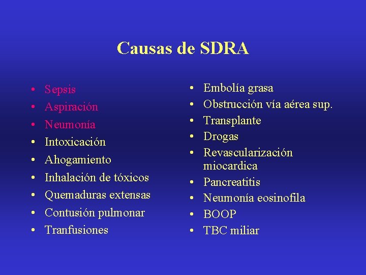 Causas de SDRA • • • Sepsis Aspiración Neumonía Intoxicación Ahogamiento Inhalación de tóxicos