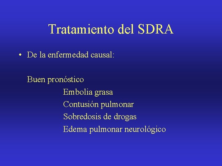 Tratamiento del SDRA • De la enfermedad causal: Buen pronóstico Embolia grasa Contusión pulmonar