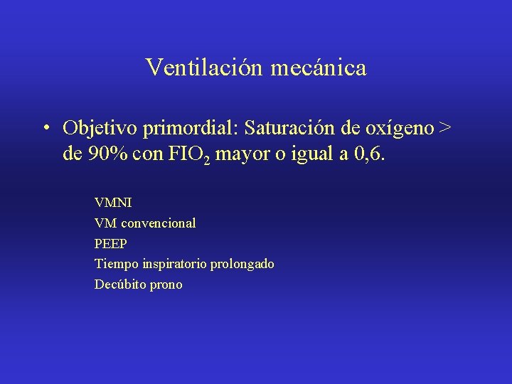 Ventilación mecánica • Objetivo primordial: Saturación de oxígeno > de 90% con FIO 2