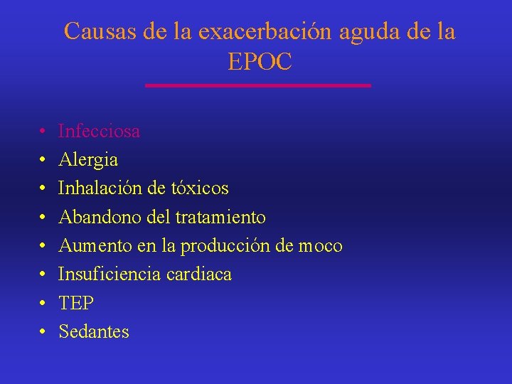 Causas de la exacerbación aguda de la EPOC • • Infecciosa Alergia Inhalación de