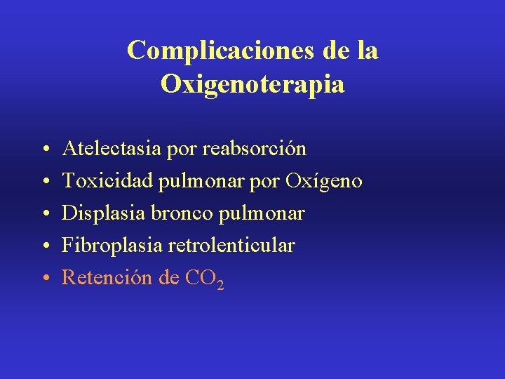 Complicaciones de la Oxigenoterapia • • • Atelectasia por reabsorción Toxicidad pulmonar por Oxígeno