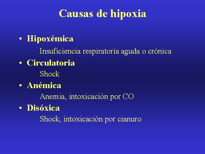 Causas de hipoxia • Hipoxémica Insuficiencia respiratoria aguda o crónica • Circulatoria Shock •