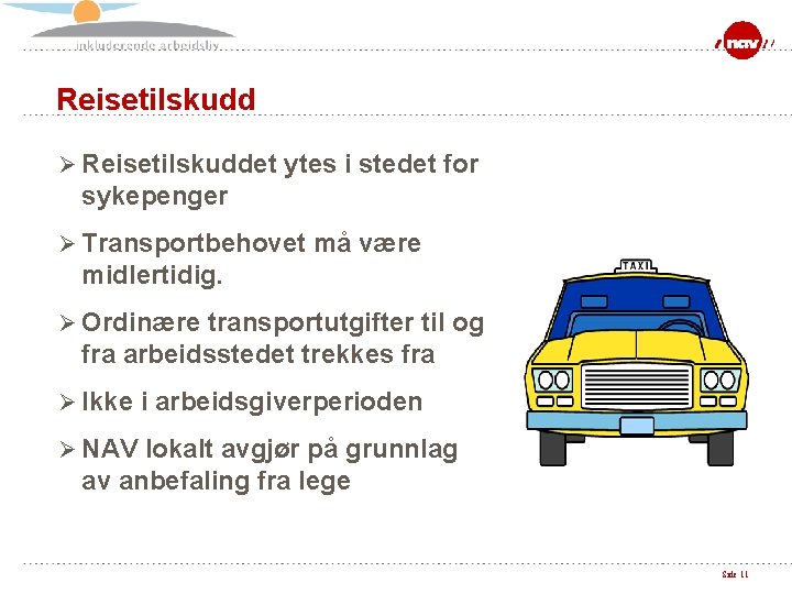 Reisetilskudd Ø Reisetilskuddet ytes i stedet for sykepenger Ø Transportbehovet må være midlertidig. Ø