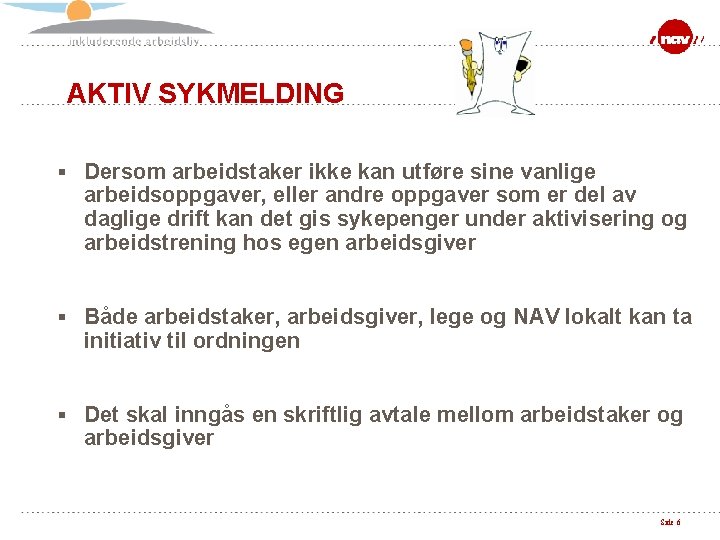 AKTIV SYKMELDING § Dersom arbeidstaker ikke kan utføre sine vanlige arbeidsoppgaver, eller andre oppgaver