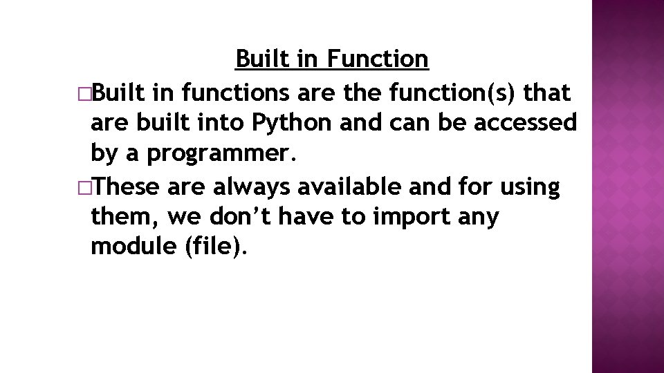 Built in Function �Built in functions are the function(s) that are built into Python