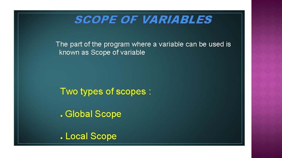 SCOPE OF VARIABLES The part of the program where a variable can be used