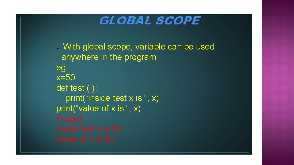 GLOBAL SCOPE With global scope, variable can be used anywhere in the program eg: