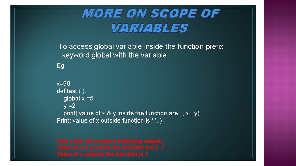 MORE ON SCOPE OF VARIABLES To access global variable inside the function prefix keyword