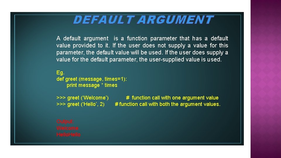 DEFAULT ARGUMENT A default argument is a function parameter that has a default value