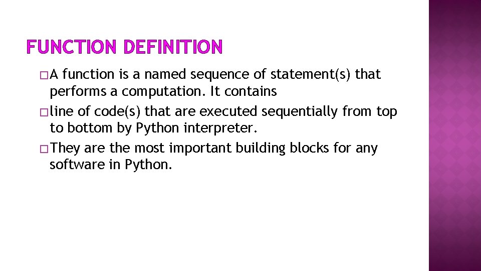 FUNCTION DEFINITION �A function is a named sequence of statement(s) that performs a computation.
