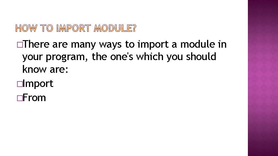 �There are many ways to import a module in your program, the one's which