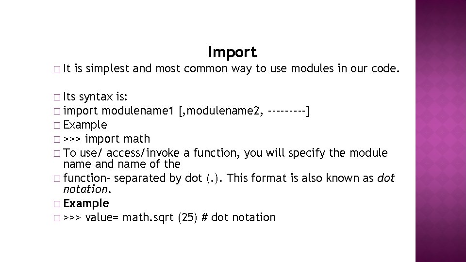 Import � It is simplest and most common way to use modules in our